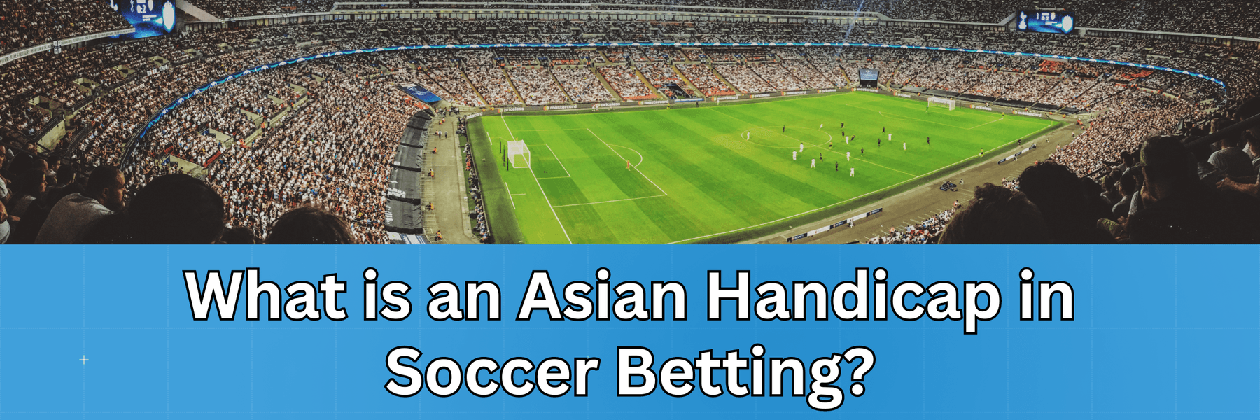 Looking to bet on soccer? One of the most popular soccer prop bets is Asian Handicaps. Learn what it is here!